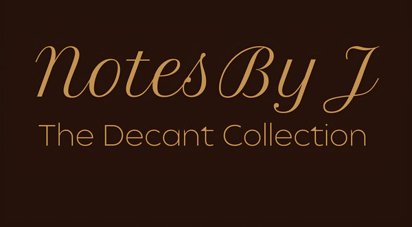 Notes By J - The Decant Collection